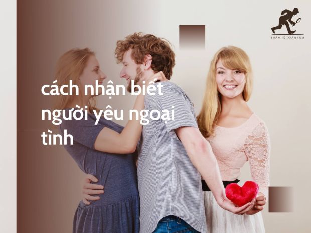  Cách nhận biết người yêu ngoại tình, phản bội chuẩn xác nhất