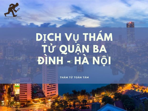 Toàn Tâm - Công ty cung cấp dịch vụ thám tử quận Ba Đình uy tín, chuyên nghiệp
