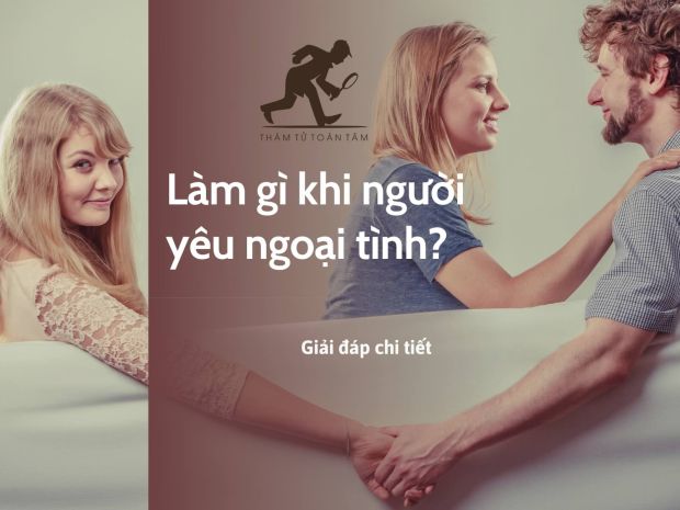 Làm gì khi người yêu ngoại tình?