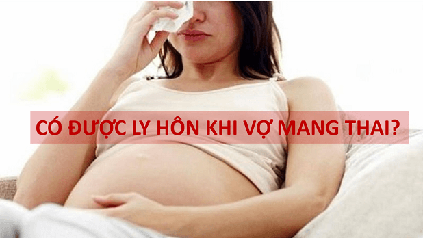 Có được ly hôn khi mang thai không?