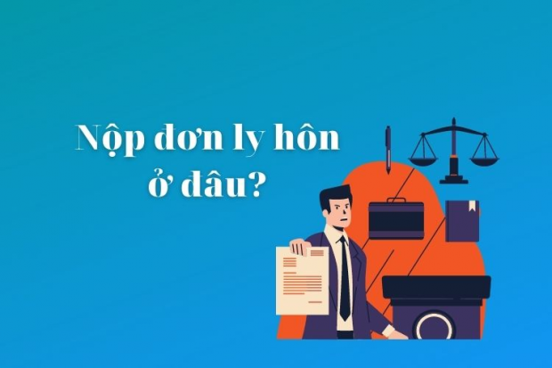 Nộp đơn ly hôn ở đâu đúng thẩm quyền?