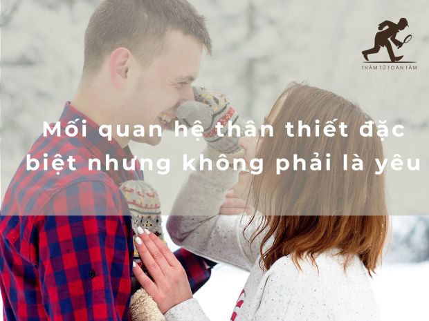 Mối quan hệ thân thiết đặc biệt nhưng không phải là yêu