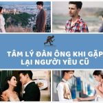 13 trạng thái tâm lý đàn ông khi gặp người yêu cũ chuẩn xác nhất