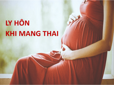 Thủ tục ly hôn khi mang thai như thế nào? 